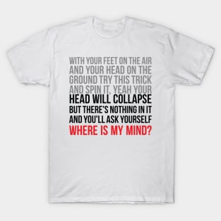 Where is my mind ? T-Shirt